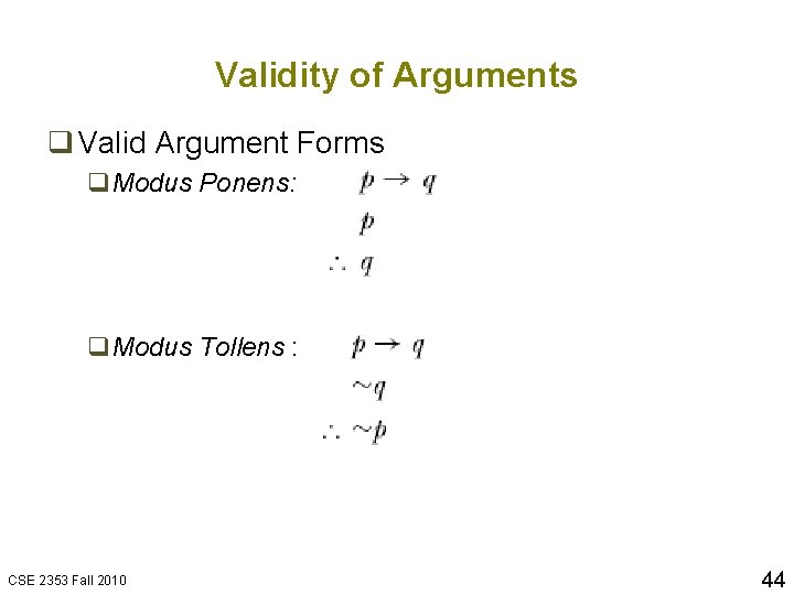 Validity of Arguments q Valid Argument Forms q. Modus Ponens: q. Modus Tollens :