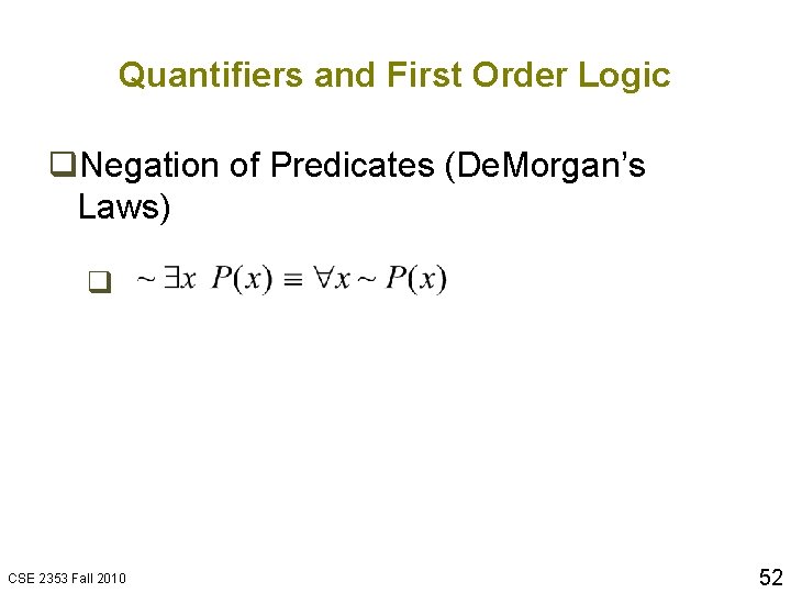 Quantifiers and First Order Logic q. Negation of Predicates (De. Morgan’s Laws) q CSE