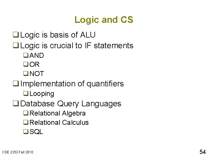 Logic and CS q Logic is basis of ALU q Logic is crucial to