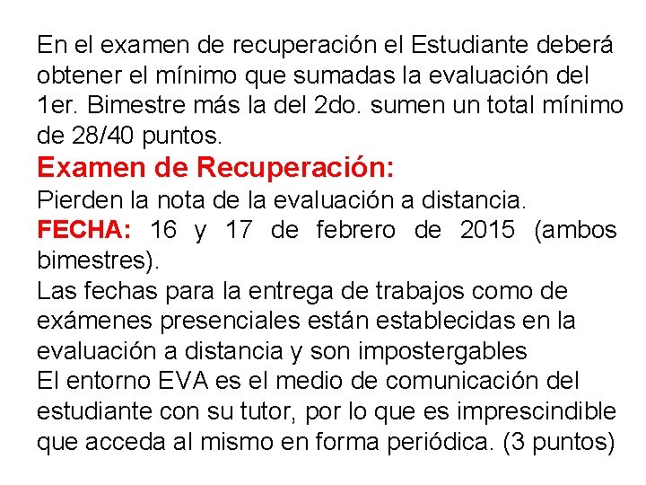 En el examen de recuperación el Estudiante deberá obtener el mínimo que sumadas la