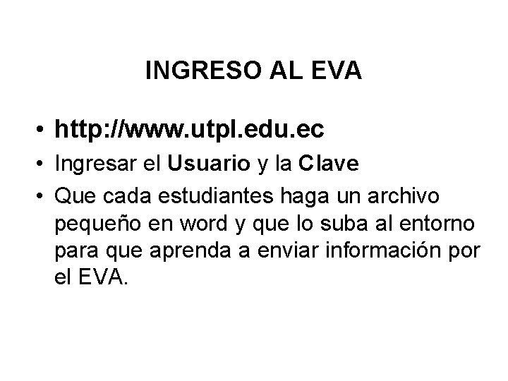 INGRESO AL EVA • http: //www. utpl. edu. ec • Ingresar el Usuario y