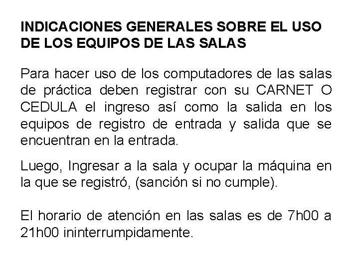 INDICACIONES GENERALES SOBRE EL USO DE LOS EQUIPOS DE LAS SALAS Para hacer uso