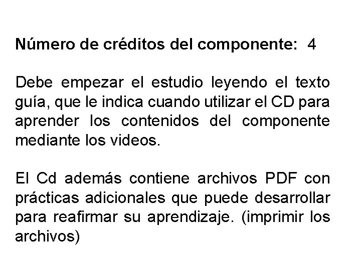 Número de créditos del componente: 4 Debe empezar el estudio leyendo el texto guía,