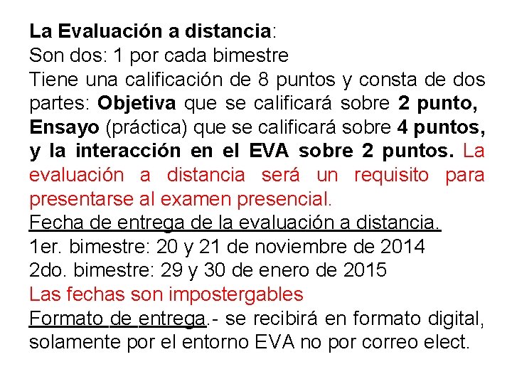 La Evaluación a distancia: Son dos: 1 por cada bimestre Tiene una calificación de