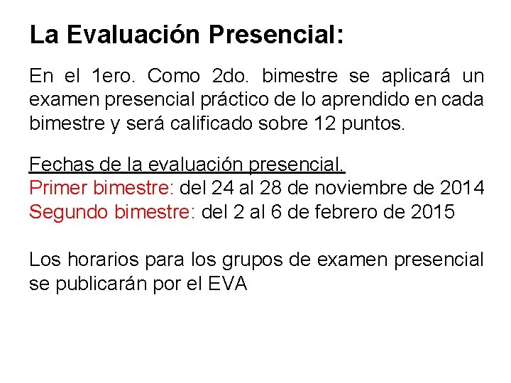 La Evaluación Presencial: En el 1 ero. Como 2 do. bimestre se aplicará un