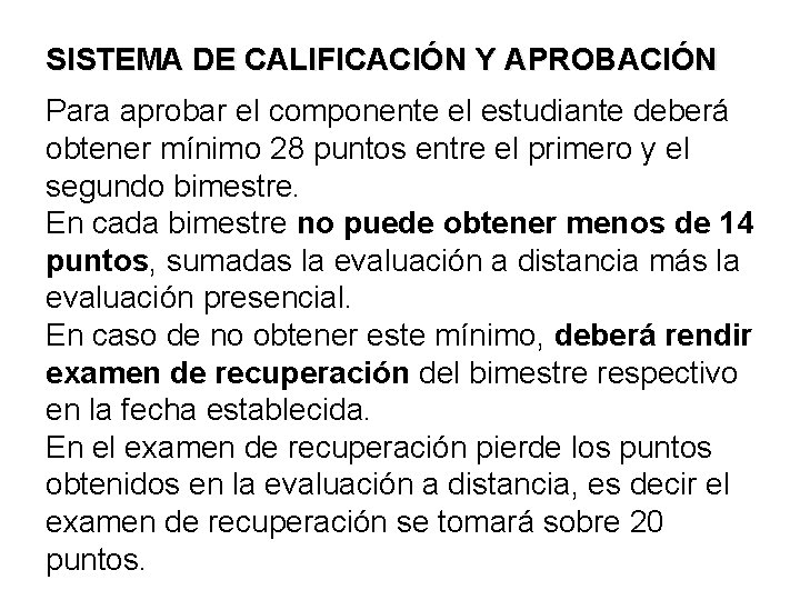 SISTEMA DE CALIFICACIÓN Y APROBACIÓN Para aprobar el componente el estudiante deberá obtener mínimo