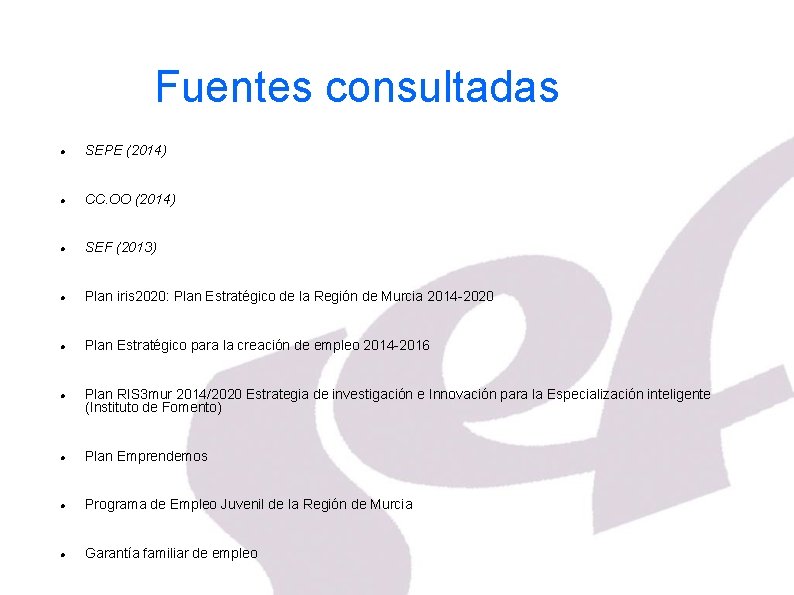 Fuentes consultadas SEPE (2014) CC. OO (2014) SEF (2013) Plan iris 2020: Plan Estratégico