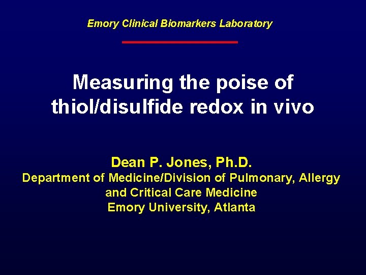 Emory Clinical Biomarkers Laboratory Measuring the poise of thiol/disulfide redox in vivo Dean P.