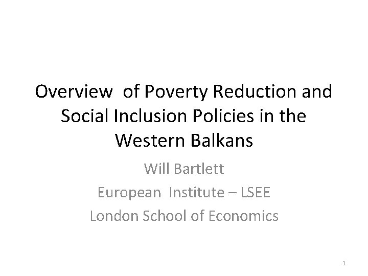 Overview of Poverty Reduction and Social Inclusion Policies in the Western Balkans Will Bartlett