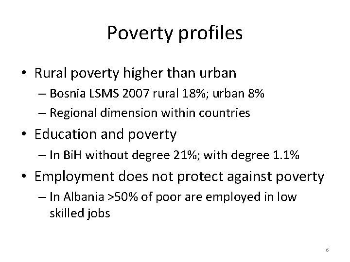 Poverty profiles • Rural poverty higher than urban – Bosnia LSMS 2007 rural 18%;