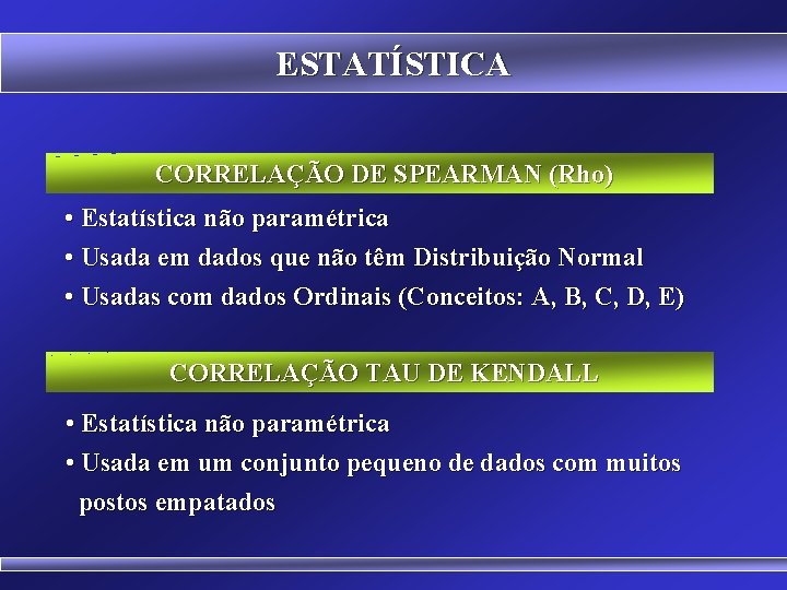 ESTATÍSTICA CORRELAÇÃO DE SPEARMAN (Rho) • Estatística não paramétrica • Usada em dados que