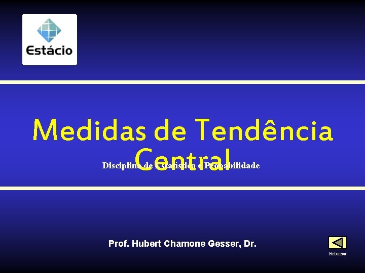 Medidas de Tendência Central Disciplina de Estatística e Probabilidade Prof. Hubert Chamone Gesser, Dr.