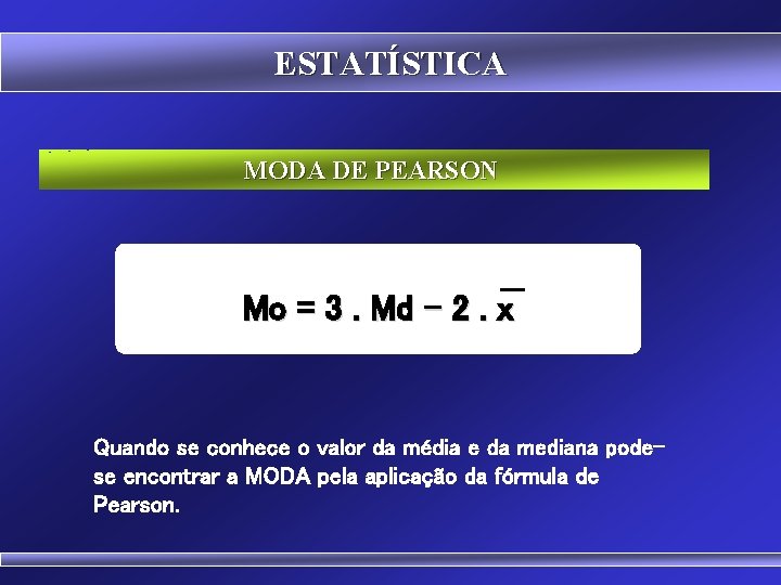 ESTATÍSTICA MODA DE PEARSON Mo = 3. Md – 2. x Quando se conhece