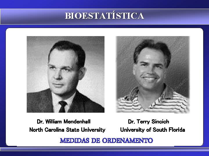 BIOESTATÍSTICA Dr. William Mendenhall North Carolina State University Dr. Terry Sincich University of South