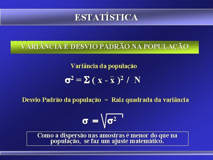 ESTATÍSTICA VARI NCIA E DESVIO PADRÃO NA POPULAÇÃO Variância da população s 2 =