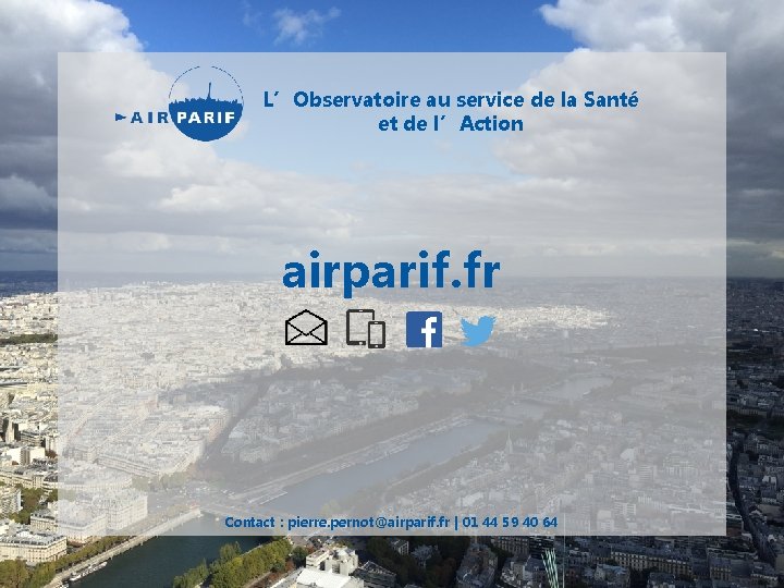 L’Observatoire au service de la Santé et de l’Action airparif. fr Contact : pierre.