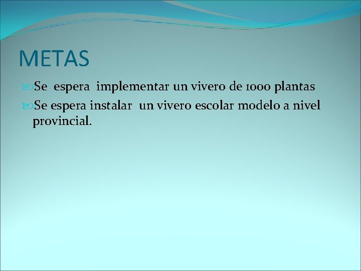 METAS Se espera implementar un vivero de 1000 plantas Se espera instalar un vivero