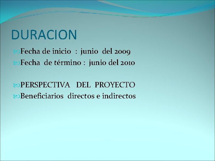 DURACION Fecha de inicio : junio del 2009 Fecha de término : junio del