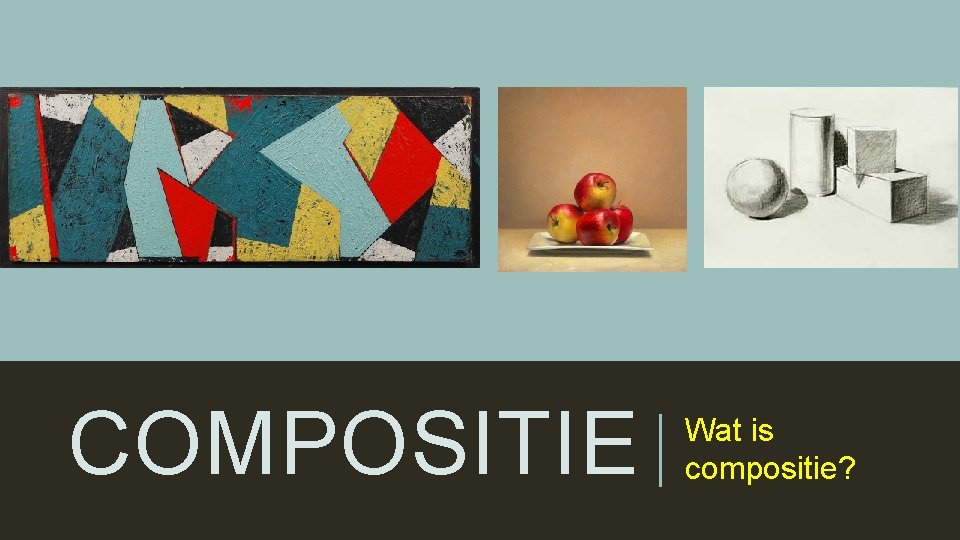 COMPOSITIE Wat is compositie? 