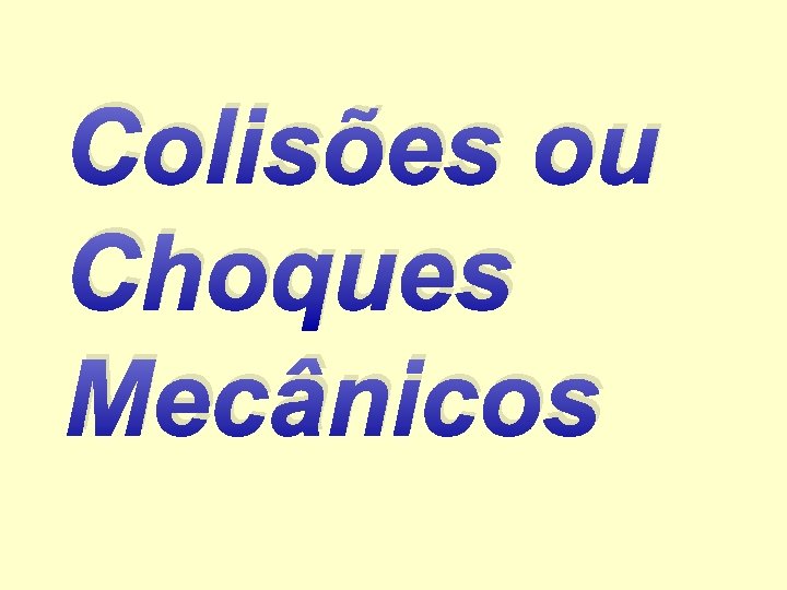 Colisões ou Choques Mecânicos 
