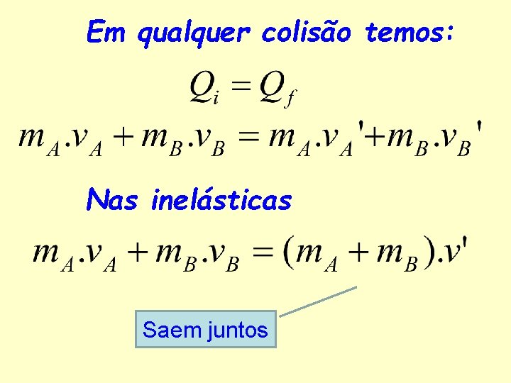 Em qualquer colisão temos: Nas inelásticas Saem juntos 