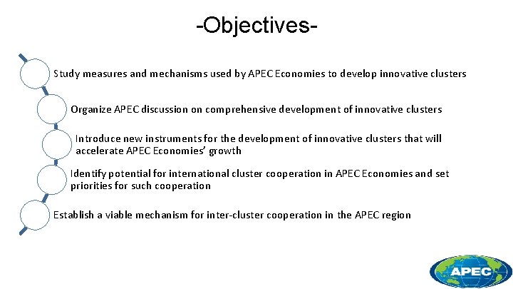 -Objectives. Study measures and mechanisms used by APEC Economies to develop innovative clusters Organize