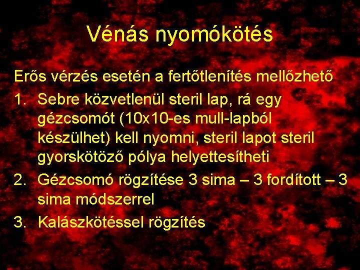 Vénás nyomókötés Erős vérzés esetén a fertőtlenítés mellőzhető 1. Sebre közvetlenül steril lap, rá