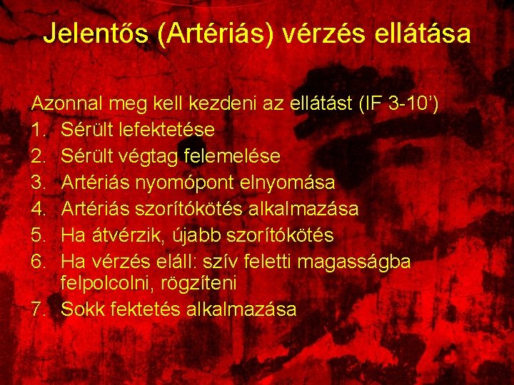 Jelentős (Artériás) vérzés ellátása Azonnal meg kell kezdeni az ellátást (IF 3 -10’) 1.