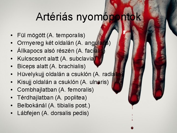 Artériás nyomópontok • • • Fül mögött (A. temporalis) Orrnyereg két oldalán (A. angularis)