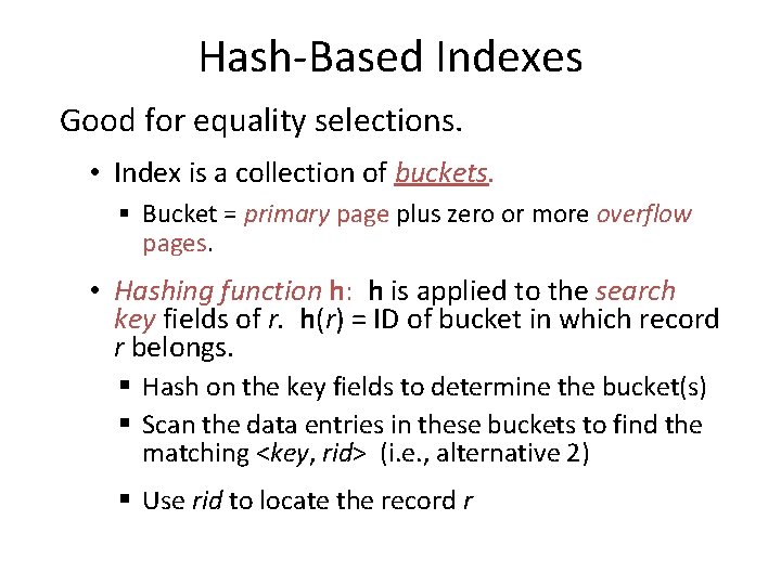 Hash-Based Indexes Good for equality selections. • Index is a collection of buckets. §