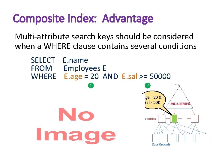 Composite Index: Advantage Multi-attribute search keys should be considered when a WHERE clause contains