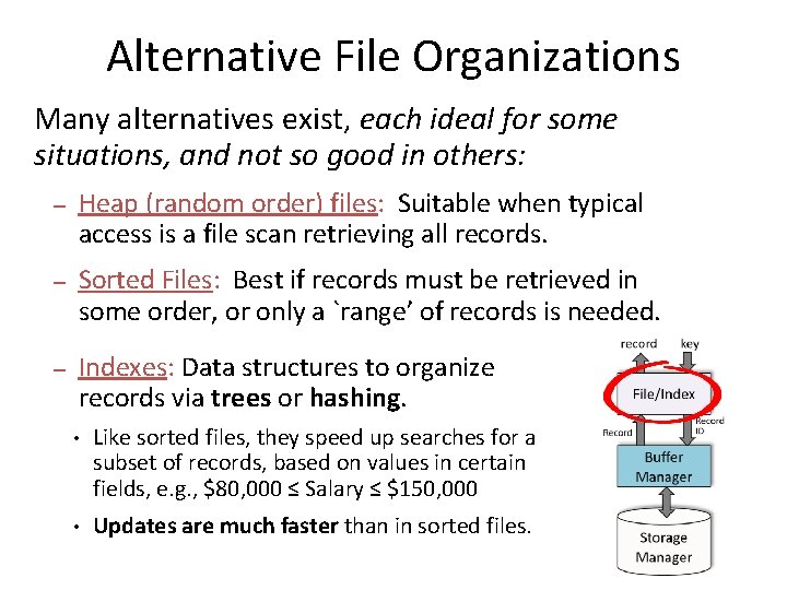 Alternative File Organizations Many alternatives exist, each ideal for some situations, and not so