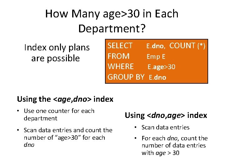 How Many age>30 in Each Department? Index only plans are possible SELECT E. dno,