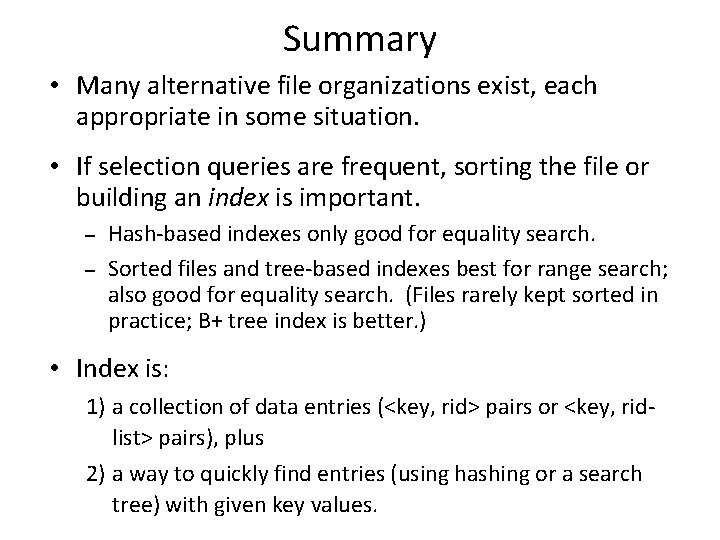 Summary • Many alternative file organizations exist, each appropriate in some situation. • If