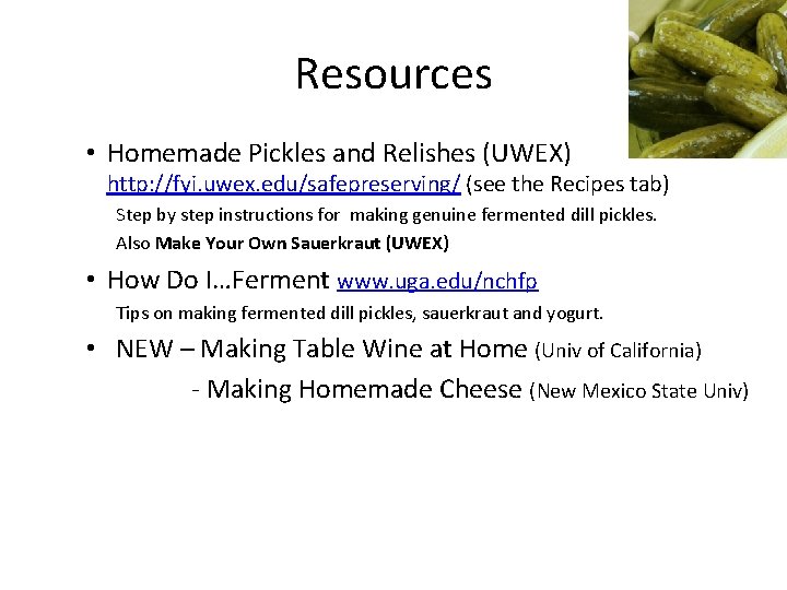 Resources • Homemade Pickles and Relishes (UWEX) http: //fyi. uwex. edu/safepreserving/ (see the Recipes