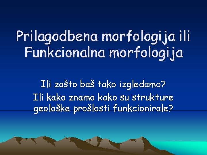 Prilagodbena morfologija ili Funkcionalna morfologija Ili zašto baš tako izgledamo? Ili kako znamo kako