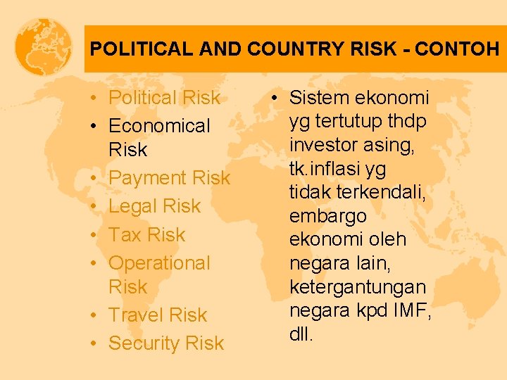 POLITICAL AND COUNTRY RISK - CONTOH • Political Risk • Economical Risk • Payment