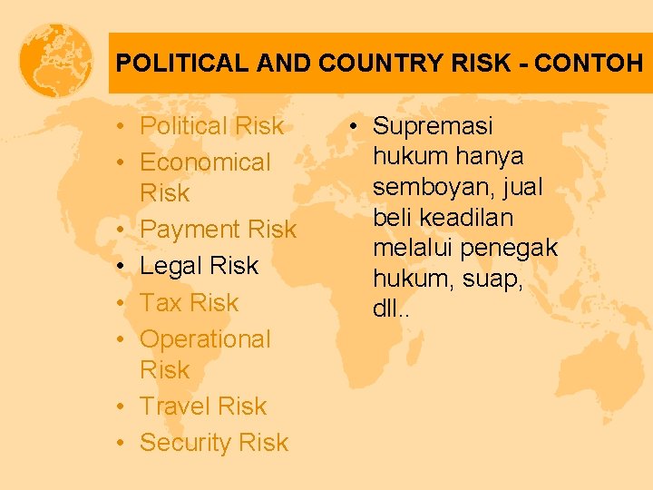 POLITICAL AND COUNTRY RISK - CONTOH • Political Risk • Economical Risk • Payment