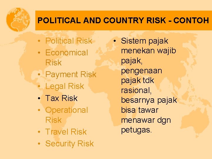 POLITICAL AND COUNTRY RISK - CONTOH • Political Risk • Economical Risk • Payment