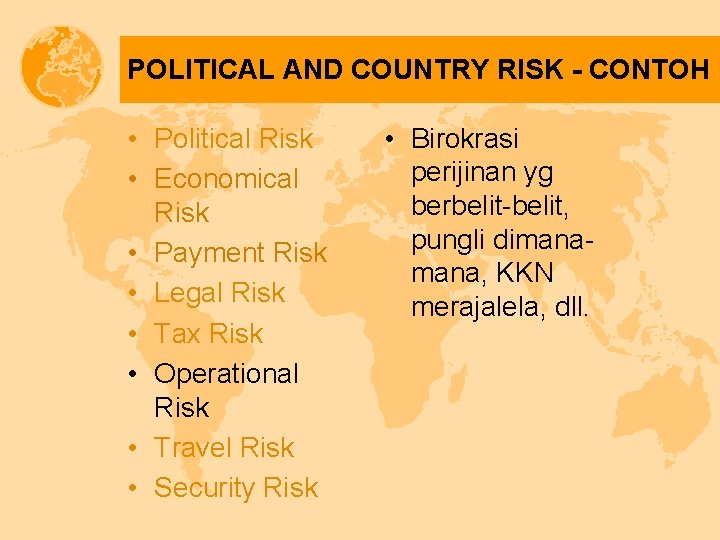 POLITICAL AND COUNTRY RISK - CONTOH • Political Risk • Economical Risk • Payment