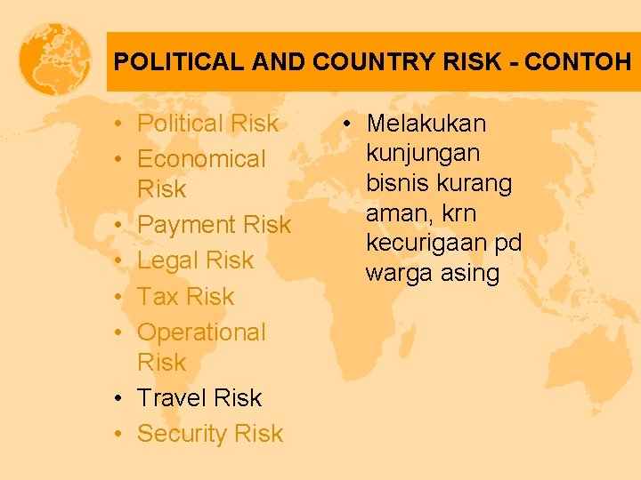 POLITICAL AND COUNTRY RISK - CONTOH • Political Risk • Economical Risk • Payment