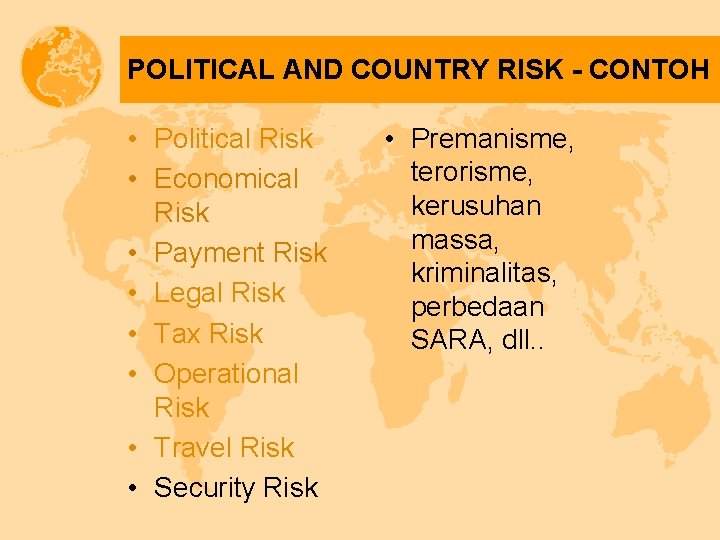 POLITICAL AND COUNTRY RISK - CONTOH • Political Risk • Economical Risk • Payment