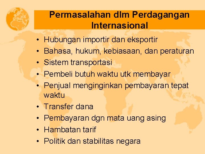 Permasalahan dlm Perdagangan Internasional • • • Hubungan importir dan eksportir Bahasa, hukum, kebiasaan,