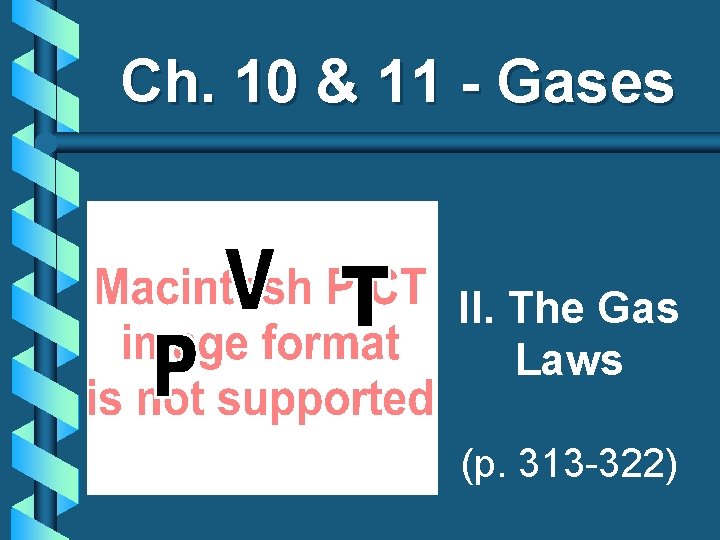 Ch. 10 & 11 - Gases II. The Gas Laws (p. 313 -322) 