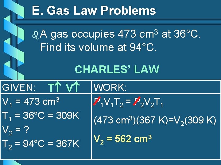E. Gas Law Problems b. A gas occupies 473 cm 3 at 36°C. Find