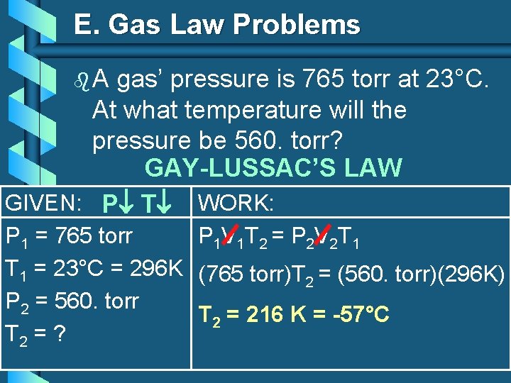 E. Gas Law Problems b. A gas’ pressure is 765 torr at 23°C. At