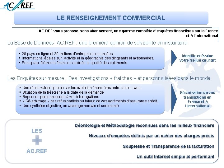 LE RENSEIGNEMENT COMMERCIAL AC. REF vous propose, sans abonnement, une gamme complète d’enquêtes financières
