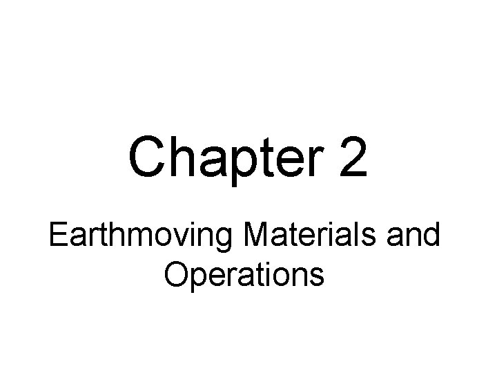 Chapter 2 Earthmoving Materials and Operations Chapter 2 Earthmoving Materials and Operations