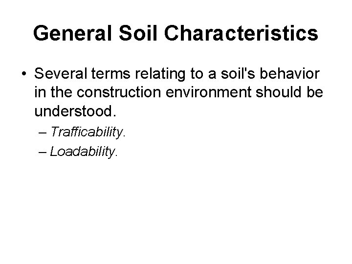 General Soil Characteristics • Several terms relating to a soil's behavior in the construction