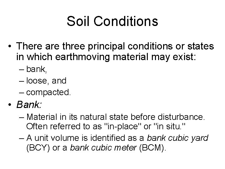 Soil Conditions • There are three principal conditions or states in which earthmoving material Soil Conditions • There are three principal conditions or states in which earthmoving material